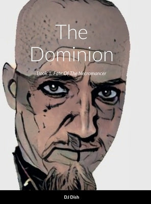 The Dominion: Book 1: Fate Of The Necromancer by Gibson, David