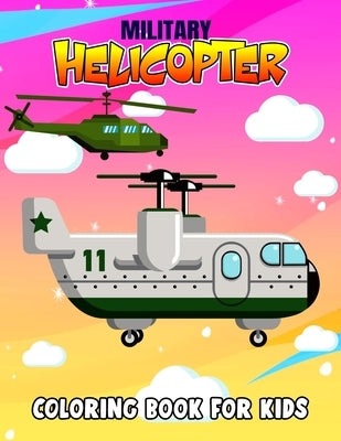 Military Helicopter Coloring Book for Kids: Fun Military Coloring Activity Book for Boys, Toddler, Preschooler & Kids Ages 4-8 by Studio, Pixelart