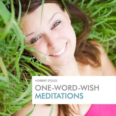 One-Word-Wish Meditations by Stolze, Norbert