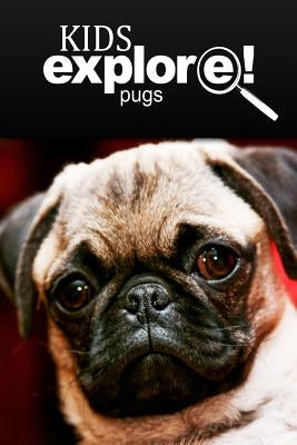 Pugs - Kids Explore: Animal books nonfiction - books ages 5-6 by Explore!, Kids