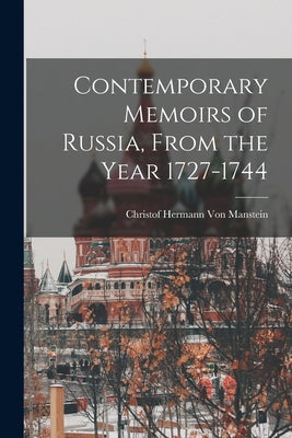 Contemporary Memoirs of Russia, From the Year 1727-1744 by Von Manstein, Christof Hermann