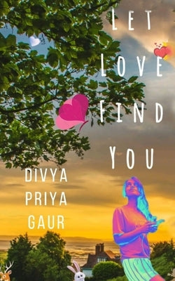 Let Love Find You! by Gaur, Divya Priya