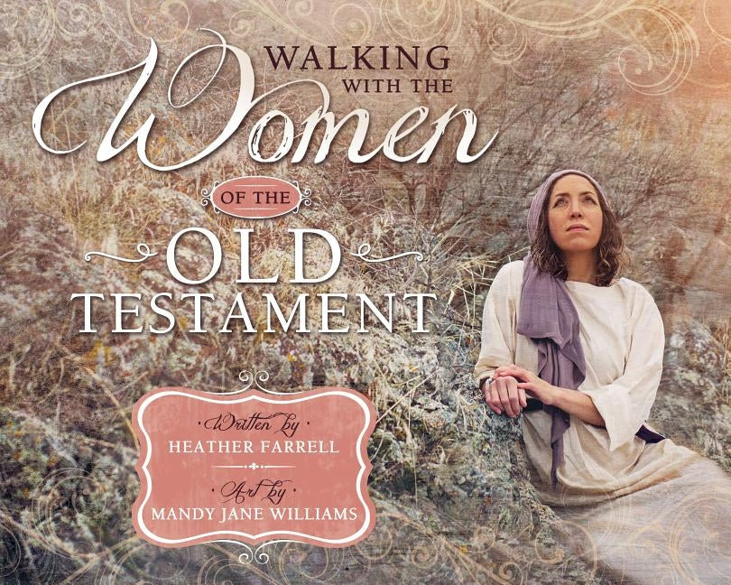 Walking with the Women of the Old Testament by Farrell, Heather
