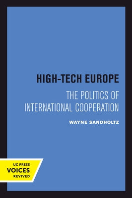 High-Tech Europe: The Politics of International Cooperation Volume 24 by Sandholtz, Wayne