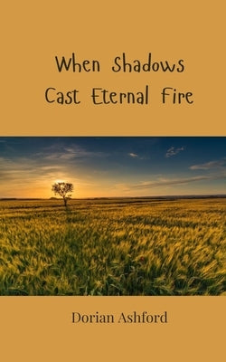 When Shadows Cast Eternal Fire by Ashford, Dorian