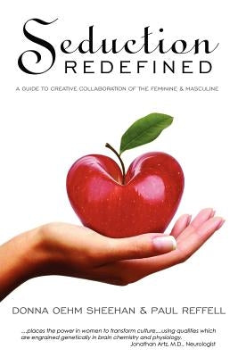 Seduction Redefined: A Guide to Creative Collaboration of the Feminine and Masculine by Reffell, Paul