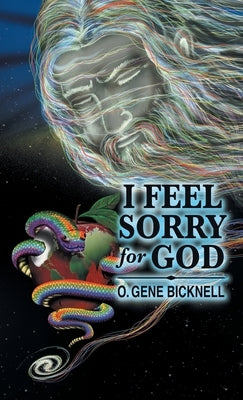 I Feel Sorry for God by Bicknell, O. Gene
