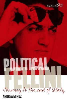Political Fellini: Journey to the End of Italy by Minuz, Andrea