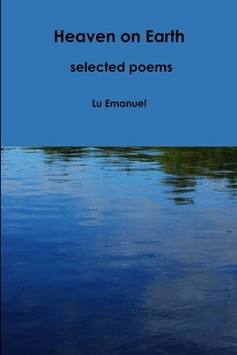 Heaven on Earth - selected poems by Emanuel, Lu