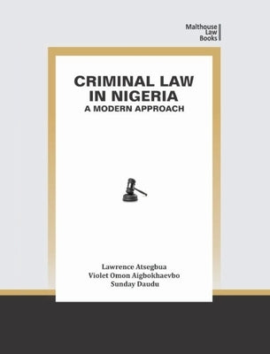 Criminal Law in Nigeria: A Modern Approach by Atsegbua, Lawrence