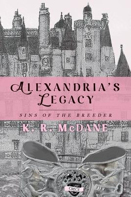 Alexandria's Legacy: Sins of the Breeder by McDane, K. R.