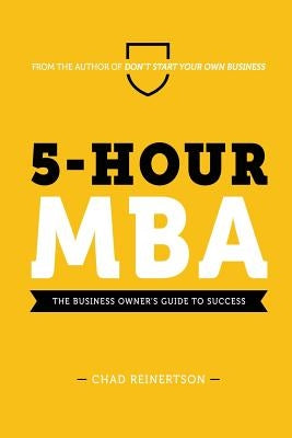 5-Hour MBA: The Business Owner's Guide To Success by Reinertson, Chad