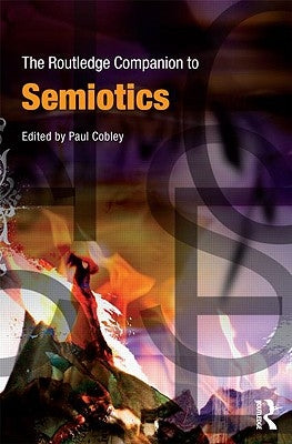 The Routledge Companion to Semiotics by Cobley, Paul