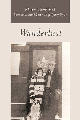 Wanderlust: Based on the True-Life Journals of Sydney Taylor by Cardinal, Marc