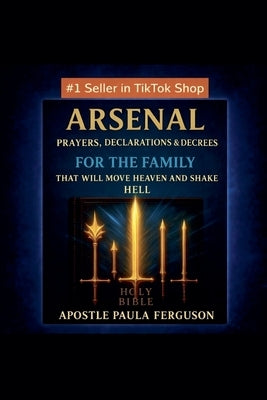 Arsenal: Prayers, Declarations, and Decrees for the Family That Will Move Heaven and Shake Hell by Ferguson, Apostle Paula