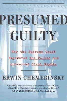Presumed Guilty: How the Supreme Court Empowered the Police and Subverted Civil Rights by Chemerinsky, Erwin