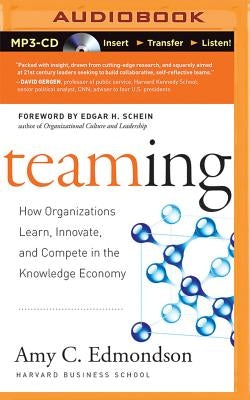 Teaming: How Organizations Learn, Innovate, and Compete in the Knowledge Economy by Edmondson, Amy C.