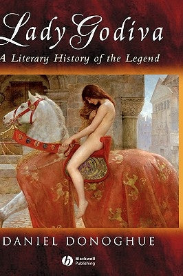 Lady Godiva: A Literary History of the Legend by Donoghue, Daniel