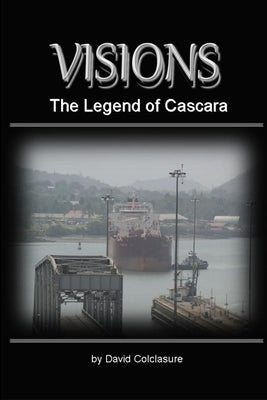 Visions: The Legend of Cascara by Colclasure, David