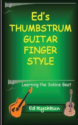 Ed's Thumb Strum Guitar Finger Style: Learning The Sokkie Beat by Rychkun, Ed