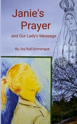 Janie's Prayer: and Our Lady's Message by Domangue, Joy Ruli