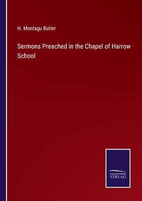 Sermons Preached in the Chapel of Harrow School by Butler, H. Montagu
