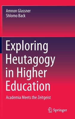 Exploring Heutagogy in Higher Education: Academia Meets the Zeitgeist by Glassner, Amnon