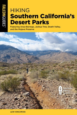 Hiking Southern California's Desert Parks: Featuring Anza-Borrego, Joshua Tree, Death Valley, and the Mojave Preserve by Hinchman, Lewis