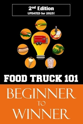 Food Truck 101: Beginner to Winner by Moore, Melisa
