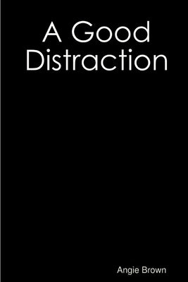 A Good Distraction by Brown, Angie