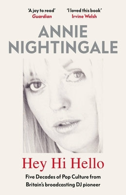 Hey Hi Hello: Five Decades of Pop Culture from Britain's First Female DJ by Nightingale, Annie