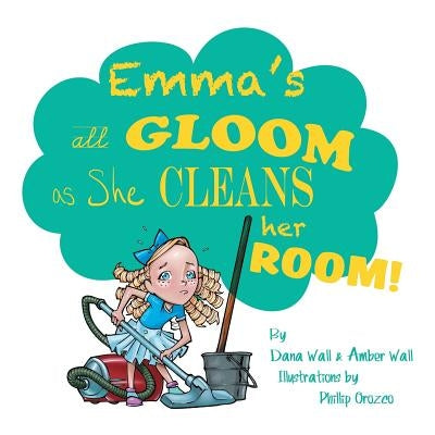 Emma's All Gloom as She Cleans Her Room! by Wall, Dana