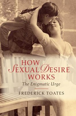 How Sexual Desire Works by Toates, Frederick