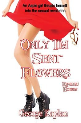 Only Tim Sent Flowers Revised Edition by Kaplan, George