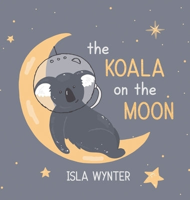 The Koala on the Moon by Wynter, Isla