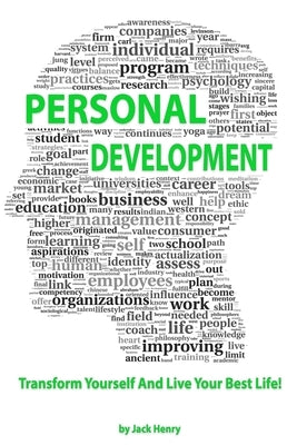 Personal Development: Transform Yourself And Live Your Best Life! by Henry, Jack
