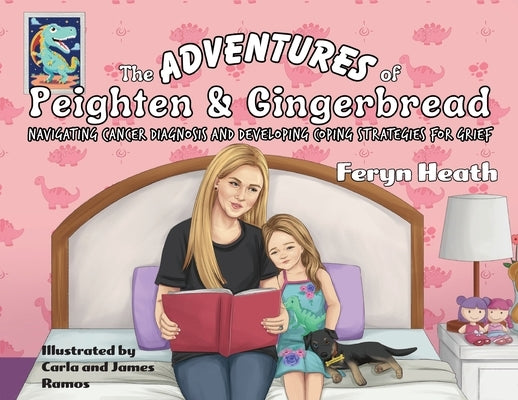The Adventures of Peighten and Gingerbread: Navigating Cancer Diagnosis and Developing Coping Strategies for Grief by Heath, Feryn