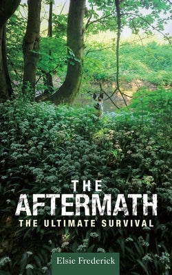 The Aftermath: The Ultimate Survival by Frederick, Elsie