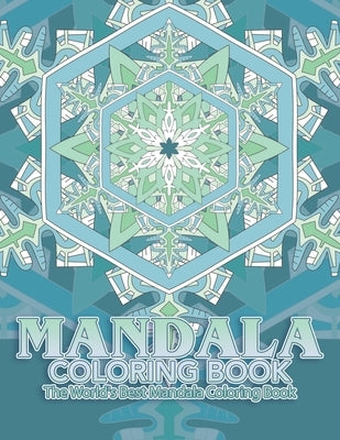 Mandala Coloring Book The World's Best Mandala Coloring Book: Adult Coloring Book Stress Relieving Mandalas Designs Patterns & So Much More Mandala .. by Coloring Lounge