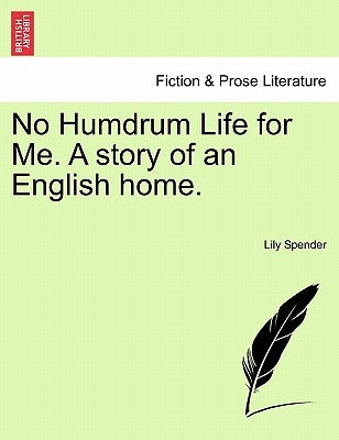 No Humdrum Life for Me. a Story of an English Home. by Spender, Lily