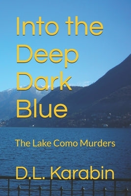 Into the Deep Dark Blue: The Lake Como Murders by Karabin, D. L.