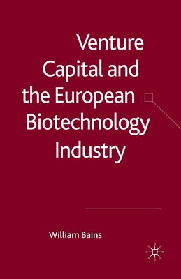 Venture Capital and the European Biotechnology Industry by Bains, W.