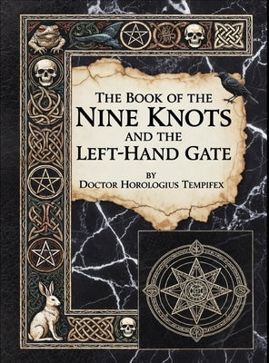 The Book of the Nine Knots & the Left-Hand Gate by Tempifex, Horologius