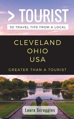 Greater Than a Tourist- Cleveland Ohio: 50 Travel Tips from a Local by Tourist, Greater Than a.