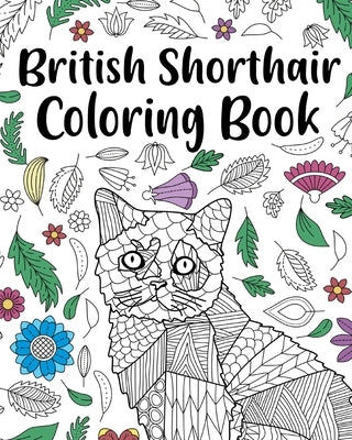 British Shorthair Coloring Book: Adult Coloring Book, British Shorthair Gift, Floral Mandala Coloring Pages by Paperland