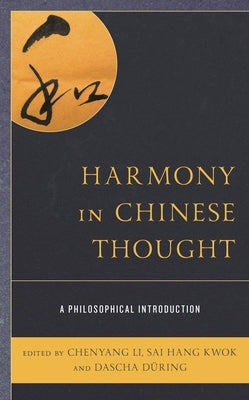 Harmony in Chinese Thought: A Philosophical Introduction by Li, Chenyang