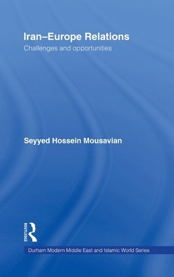 Iran-Europe Relations: Challenges and Opportunities by Mousavian, Seyyed Hossein