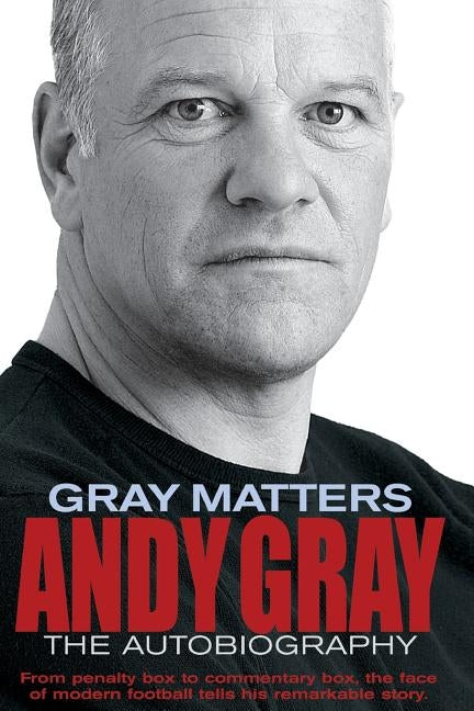 Gray Matters: An Autobiography by Gray, Andy