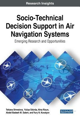 Socio-Technical Decision Support in Air Navigation Systems: Emerging Research and Opportunities by Shmelova, Tetiana