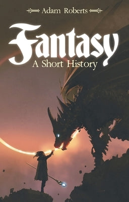 Fantasy: A Short History by Roberts, Adam